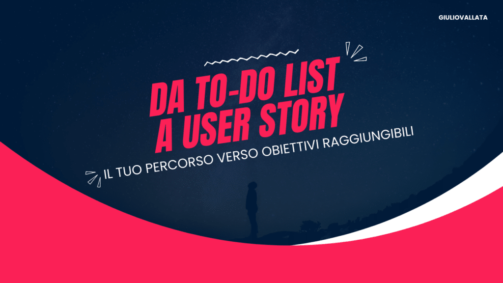 Immagine copertina di un video intitolato: Da To-Do List a User Story: il tuo percorso verso obiettivi raggiungibili